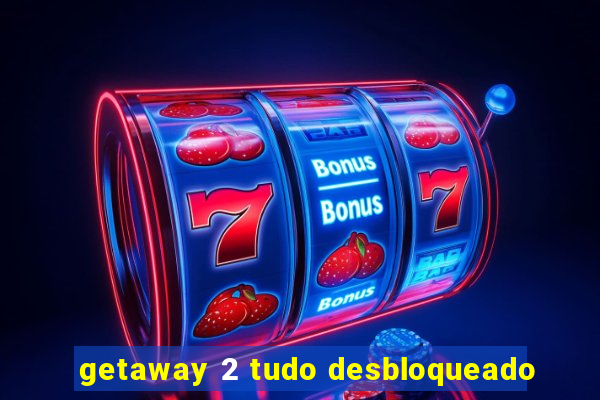 getaway 2 tudo desbloqueado